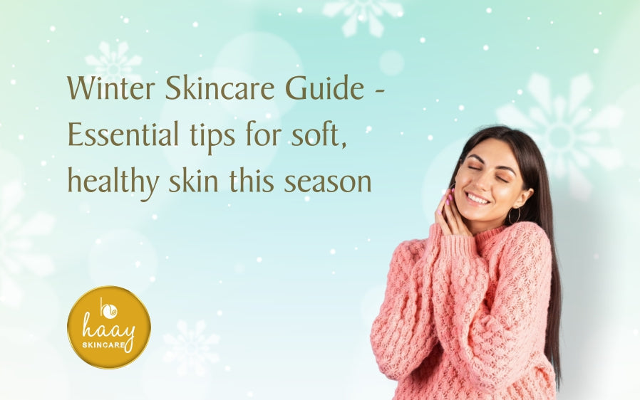 Winter Skincare Guide - Essential tips for soft, healthy skin this season