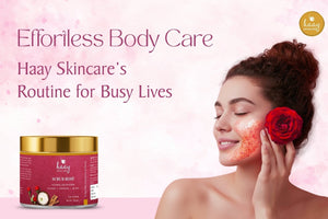 Effortless Body Care - HaaySkincare’s Routine for Busy Lives